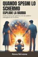 Quando Spegni lo Schermo Esplode la Rabbia: Guida pratica per genitori per gestire crisi da videogiochi, capricci da tablet e dipendenza digitale (bambini e adolescenti 6-16 anni) (Italian Edition) B0GH2CH5SY Book Cover