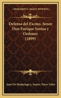 Defensa del Excmo. Senor Don Enrique Sostoa y Ordonez (1899) 1160857385 Book Cover