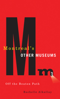 Montreal's Other Museums: Off the Beaten Track 1550653547 Book Cover