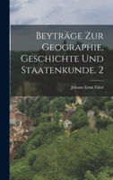 Beyträge zur Geographie, Geschichte und Staatenkunde. 2 101776607X Book Cover