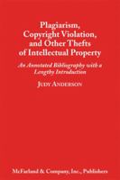 Plagiarism, Copyright Violation and Other Thefts of Intellectual Property: An Annotated Bibliography With a Lengthy Introduction 0786404639 Book Cover