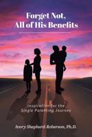Forget Not, All of His Benefits: Inspiration for the Single Parenting Journey 1643006673 Book Cover