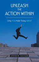 Unleash the Action Within: Only You Make Today Great 1973603780 Book Cover