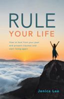 Rule Your Life: How to Heal from Your Past and Present Traumas and Start Living Again 198222181X Book Cover