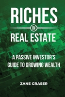 Riches in Real Estate: A Passive Investor’s Guide to Growing Wealth 1948382911 Book Cover