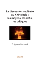 La dissuasion nucléaire au XXIe siècle : les moyens, les défis, les critiques (French Edition) 2414404744 Book Cover