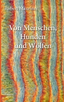 Von Menschen, Hunden und Wölfen: Essays, Satiren und Reflexionen 3753448621 Book Cover