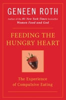 Feeding the Hungry Heart: The Experience of Compulsive Eating 0451161319 Book Cover