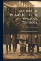 Manuel de pedagogie et de methodique generale: Ou, Guide de l'instituteur primaire 102220470X Book Cover