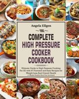 The Complete High Pressure Cooker Cookbook : Ultimate Guide to High Pressure Cooking for All with 97 Flavored and Easy Recipes for Weight Loss and Overall Health( 4 Weeks Healthy Meal Plan Included) 1979723915 Book Cover