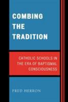 Combing the Tradition: Catholic Schools in the Era of Baptismal Consciousness 076183799X Book Cover