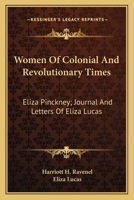 Women Of Colonial And Revolutionary Times: Eliza Pinckney; Journal And Letters Of Eliza Lucas 1432695908 Book Cover