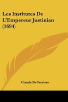 Les Institutes De L’Empereur Justinian (1694) 1104990644 Book Cover