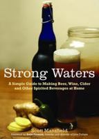 Strong Waters: A Simple Guide to Making Beer, Wine, Cider and Other Spirited Beverages at Home 1615190104 Book Cover