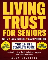 LIVING TRUST FOR SENIORS: A Complete Step-by-Step Guide to Setting Up Your Own Revocable Trust to Avoid Probate, Plan for Incapacity & Protect Your Family (+Will & Trust Forms) B0HBKD83PT Book Cover