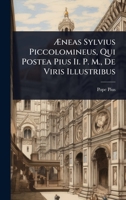 Ã neas Sylvius Piccolomineus, Qui Postea Pius Ii. P. M., De Viris Illustribus (Italian Edition) 1023724952 Book Cover