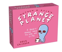 Strange Planet 2025 Day-to-Day Calendar: I Don't Know How to Use My Life 1524889008 Book Cover