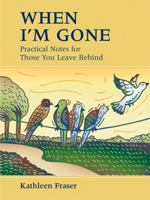 When I'm Gone: Practical Notes for Those You Leave Behind 1550465147 Book Cover