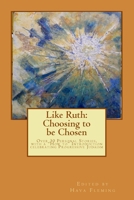 Like Ruth: Choosing to be Chosen: Over 30 Personal Stories, with a "How to" Introduction celebrating Progressive Judaism edited by Hava Fleming 1532989725 Book Cover