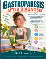 Gastroparesis After Diagnosis: A Practical Guide to Eating With Confidence, Managing Nausea, Bloating and Flare-Ups, Maintaining Nutrition and Weight, ... Options, and Living Well With Gastroparesis B0HJ8GPG29 Book Cover
