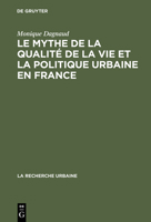 Le Mythe de la Qualite de la Vie Et La Politique Urbaine En France: Enquete Sur L'Ideologie Urbaine de L'Elite Technocratique Et Politique (1945-1975) 9027976872 Book Cover