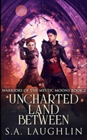 Uncharted Land Between (Warriors Of The Mystic Moons Book 2) 4824163145 Book Cover