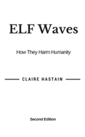 ELF Waves, How They Harm Humanity 0995779406 Book Cover