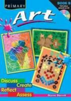 Primary Art: Discuss, Create, Reflect, Assess 1846541298 Book Cover