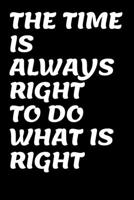 THE TIME IS ALWAYS RIGHT TO DO WHAT IS RIGHT: MLK D 1654059978 Book Cover