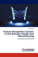 Feature Recognition System: A Link Between Design And Manufacturing: Automated Process Planning 3846520640 Book Cover