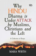 Why Hindu Dharma is Under Attack by Muslims, Christians and the Left: A Collection Of Essays 8119670655 Book Cover