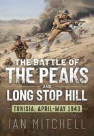 The Battle of the Peaks and Long Stop Hill: Tunisia April-May 1943 1804510548 Book Cover