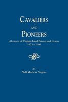 Cavaliers and Pioneers: Abstracts of Virginia Land Patents and Grants, 1623-1666: 1 080630264X Book Cover