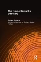 The House Servant's Directory; or, a Monitor for Private Families: Comprising Hints on the Arrangement and Performance of Servants Work 076560115X Book Cover