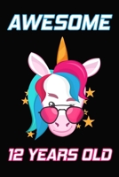 Awesome 12 Years Old: Unicorn Birthday Gift for Girls Happy 12th Birthday 12 Years Old Gifts 1689431687 Book Cover