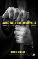 Living Well and Dying Well: Tales of counselling older people 1910919411 Book Cover