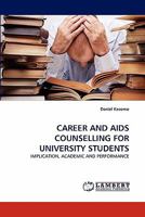 CAREER AND AIDS COUNSELLING FOR UNIVERSITY STUDENTS: IMPLICATION, ACADEMIC AND PERFORMANCE 3838386817 Book Cover