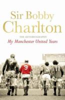 My Manchester United Years: The Autobiography 0755316207 Book Cover