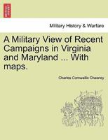 A Military View of Recent Campaigns in Virginia and Maryland 046964415X Book Cover