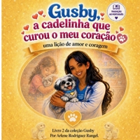 Gusby: Uma lição de amor e coragem: Uma história sobre aprender com amor, respeito e responsabilidade (Coleção Gusby) (Portuguese Edition) B0GZ82W57B Book Cover