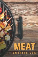 Meat Smoking Log: The Must-Have Meat Smoking Accessories For Pitmasters Smokers; Meat Smoking Essentials Book; Meat Smoking Notebook Gift; Blank Meat Smoking Recipe Log; BBQ Log Book; Blank Pitmaster  1078444536 Book Cover