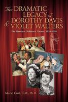 The Dramatic Legacy of Dorothy Davis and Violet Walters: The Montreal Children's Theatre, 1933-2009 1450260705 Book Cover