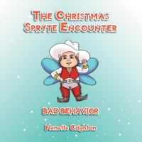 The Christmas Spryte Encounter: Bad Behavior 1512766682 Book Cover