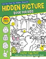 Hidden Picture Book for Kids: Easter Egg Hunt Seek and Find Coloring Activity Book: Can You Catch the Easter Bunny and Find the Hidden Easter Eggs Hiding in the Pictures? 1798796384 Book Cover