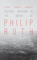 Political Initiation in the Novels of Philip Roth 1628925353 Book Cover