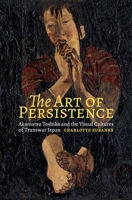 The Art of Persistence: Akamatsu Toshiko and the Visual Cultures of Transwar Japan 0824878280 Book Cover