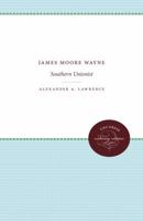 James Moore Wayne: Southern Unionist 1469612135 Book Cover