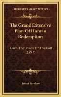 The Grand Extensive Plan Of Human Redemption: From The Ruins Of The Fall 1165790084 Book Cover