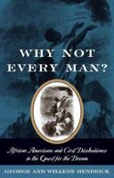 Why Not Every Man?: African Americans and Civil Disobedience in the Quest for the Dream 1566636450 Book Cover