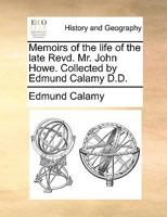 Memoirs of the life of the late Revd. Mr. John Howe. Collected by Edmund Calamy D.D. 1170560121 Book Cover